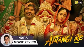 Atrangi Re (Not a Movie Review) by Sucharita Tyagi Video HD