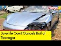 Juvenile Court Cancels Bail of Teenager | Pune Porsche Accident Case | NewsX