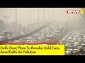 Delhi Govt Plans To Revoke Odd Even | Amid Delhi Air Pollution | NewsX