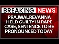 Former JD (S) MP, Prajwal Revanna Held Guilty In Rape Case, Sentence To Be Pronounced Today