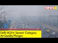 Delhi AQI In Severe Category | Air Quality Plunges | NewsX