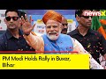 PM Modi Holds Rally in Buxar, Bihar | BJPs Campaign For 2024 General Elections | NewsX