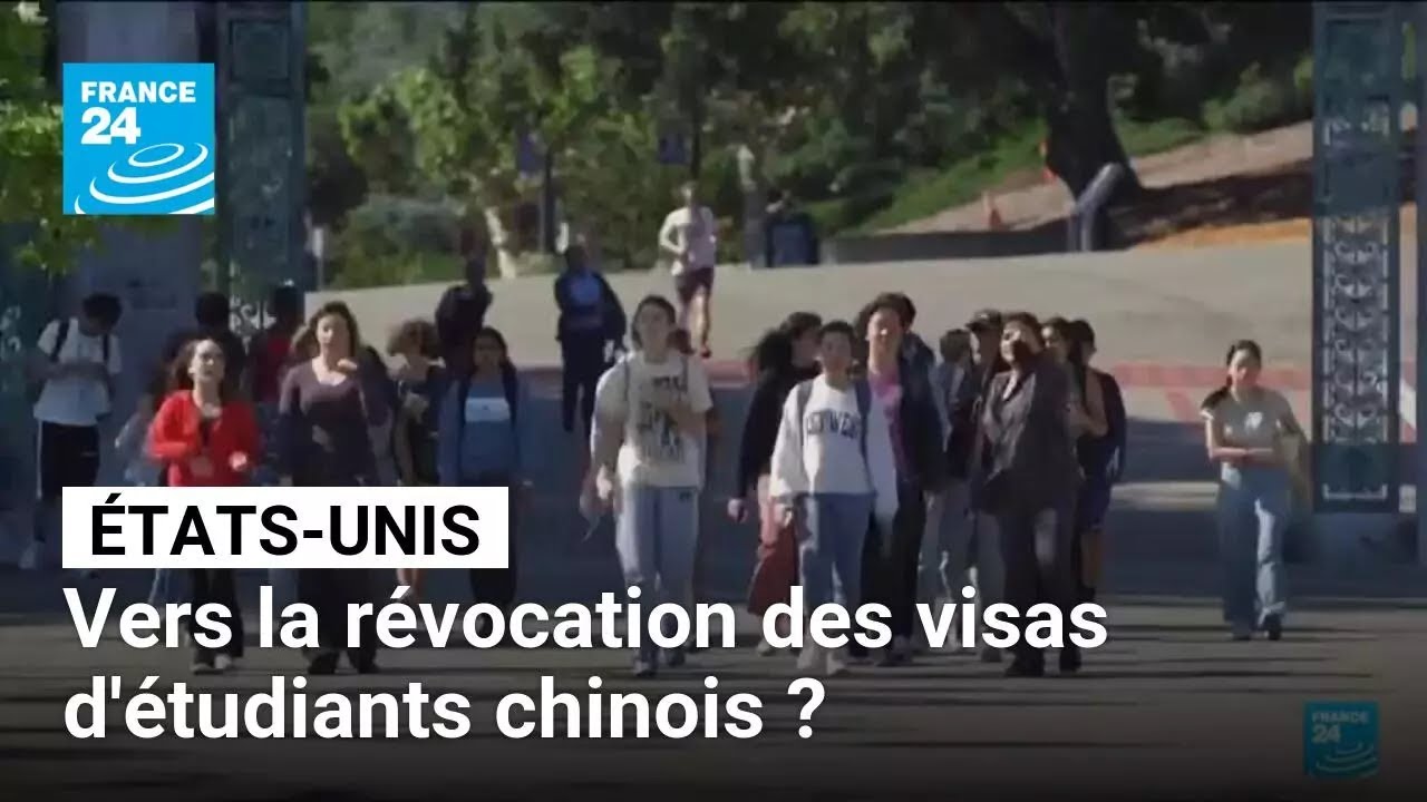 Les États-Unis vont révoquer "activement" des visas d'étudiants chinois • FRANCE 24