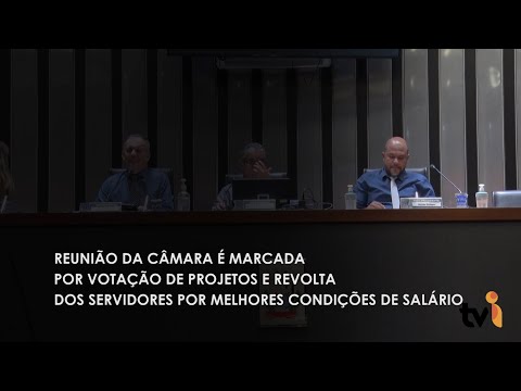Vídeo: Reunião da Câmara é marcada por votação de projetos e revolta dos servidores por melhores condições de salário