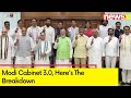 Modi Cabinet 3.0 | Heres The Breakdown | NewsX