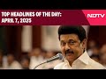 DMK To Challenge Waqf Bill In Supreme Court | Top Headlines Of The Day: April 7, 2025