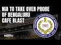 Rameshwaram Cafe Blast Latest News | Bengaluru Cafe Blast Probe Handed Over To NIA