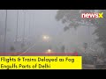 Fog Engulfs Parts of North India | Trains & Flights Impacted | NewsX