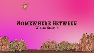 Willie Nelson - Somewhere Between (Lyrics)