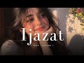 Ijazat - ( Slow & Reverb )