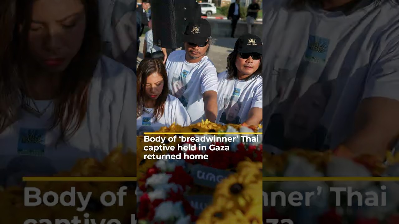 Body of ‘breadwinner’ Thai captive held in Gaza returned home | ajshorts