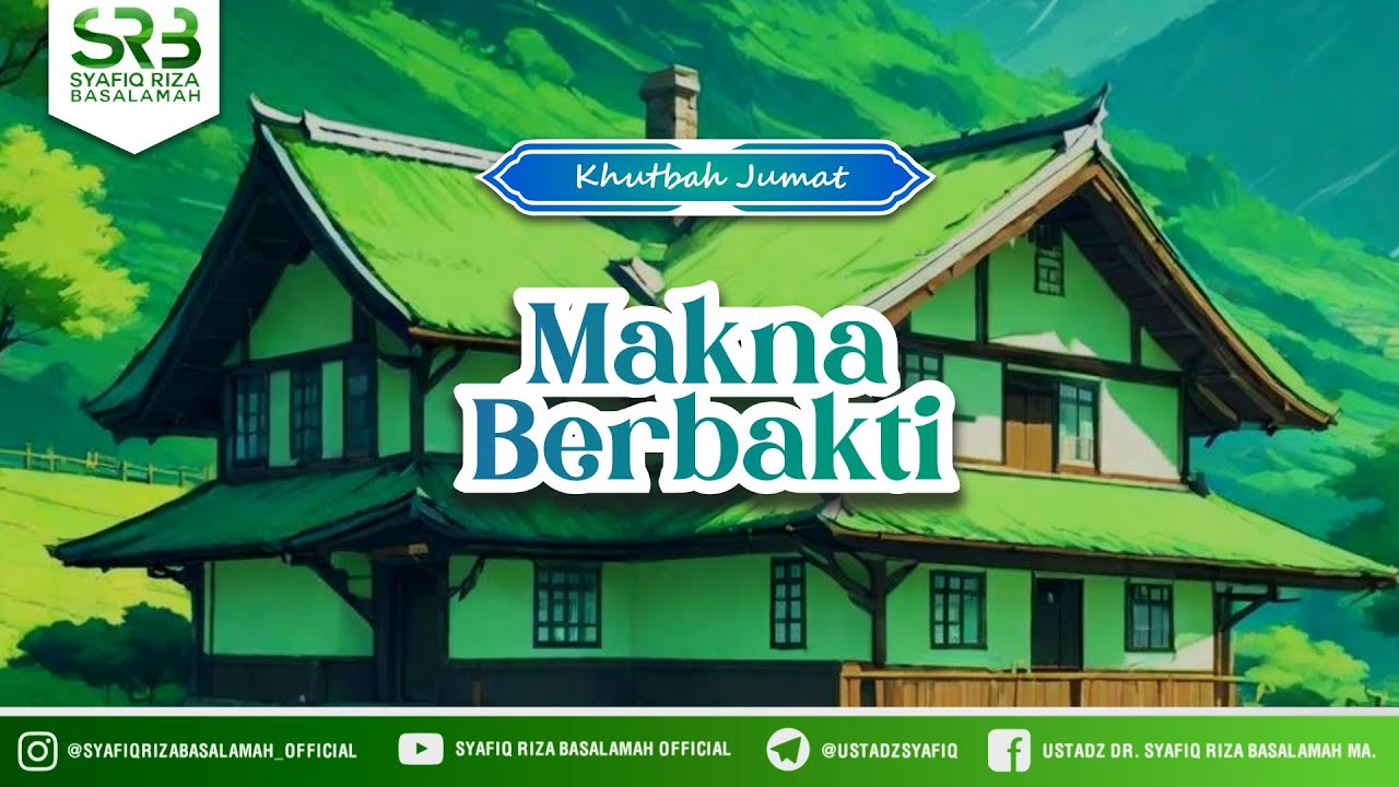 Khutbah Jumat : Makna Berbakti - Ustadz Dr. Syafiq Riza Basalamah, M.A