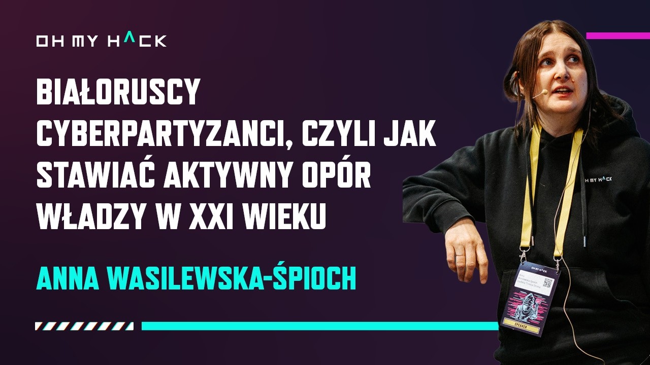 OMH 2025: Anna Wasilewska-Śpioch- Białoruscy Cyberpartyzanci, czyli jak stawiać aktywny opór władzy.