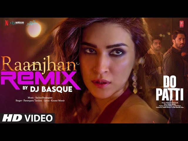 Raanjhan (Remix): Kriti Sanon, Shaheer Sheikh | Parampara Tandon | Sachet-Parampara | Do Patti
