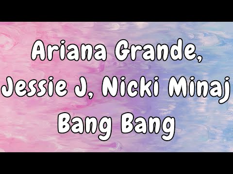 Jessie J, Ariana Grande, Nicki Minaj - Bang Bang Lyrics