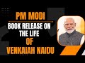 LIVE: PM Modi releases 3 books on the life of former Vice President Venkaiah Naidu | News9