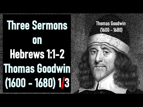 Three Sermons on Hebrews 1:1-2 - Puritan Thomas Goodwin (1600 - 1680) (1/3)