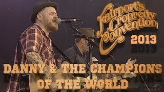 Danny & The Champions Of The World | LIVE AT CROPREDY 2013