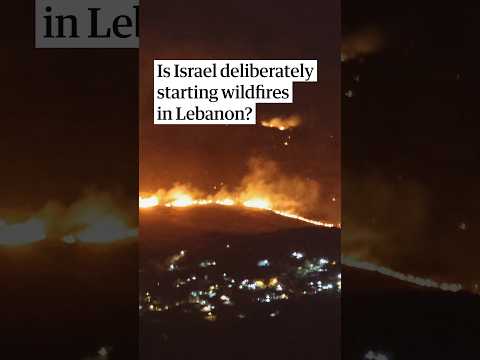 Is Israel deliberately starting wildfires in Lebanon?