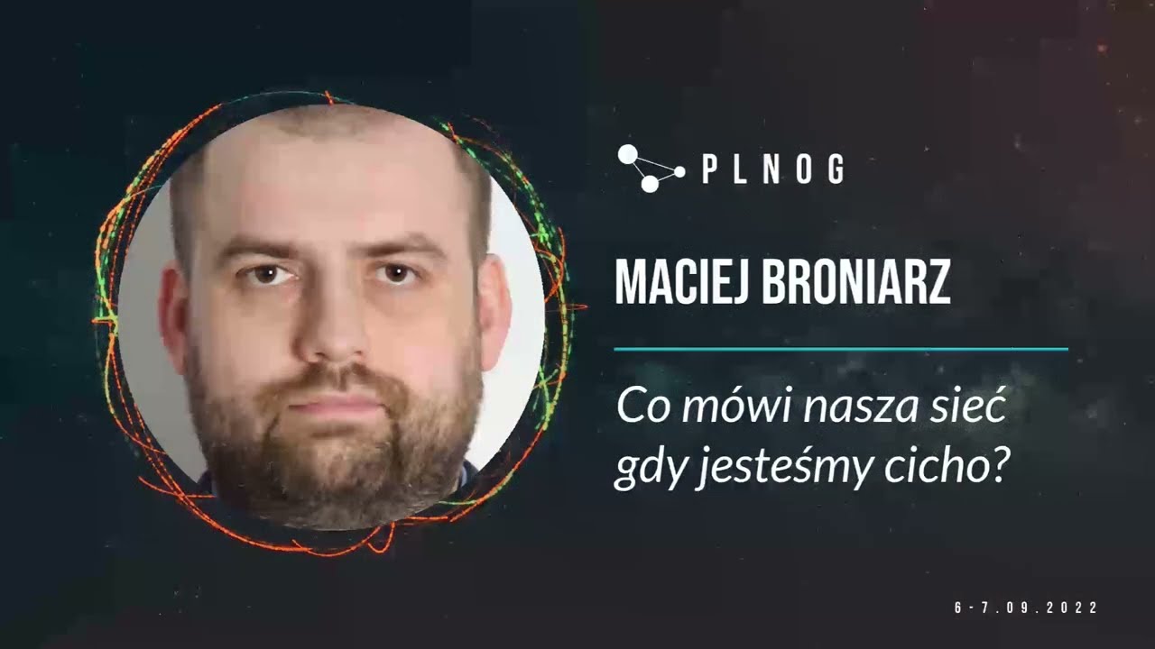 PLNOG30 - Co mówi nasza sieć gdy jesteśmy cicho? (Maciej Broniarz)