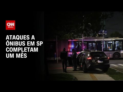 ​Após 1 mês de ataques a ônibus, São Paulo registra mais de 600 casos | BOLETIM CNN