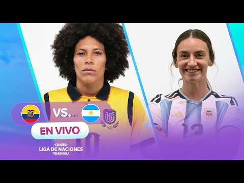 EN VIVO | ECUADOR vs. ARGENTINA | CONMEBOL LIGA DE NACIONES FEMENINA