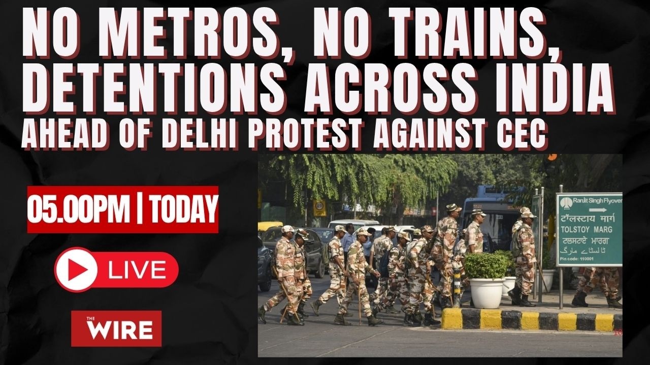 Live: No Metros, No Trains, Detentions Across India Ahead of Delhi Protest Against CEC
