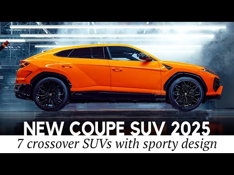 Top 7 New Coupe SUV Mixing Elegant Design with Sporty Performance in 2025