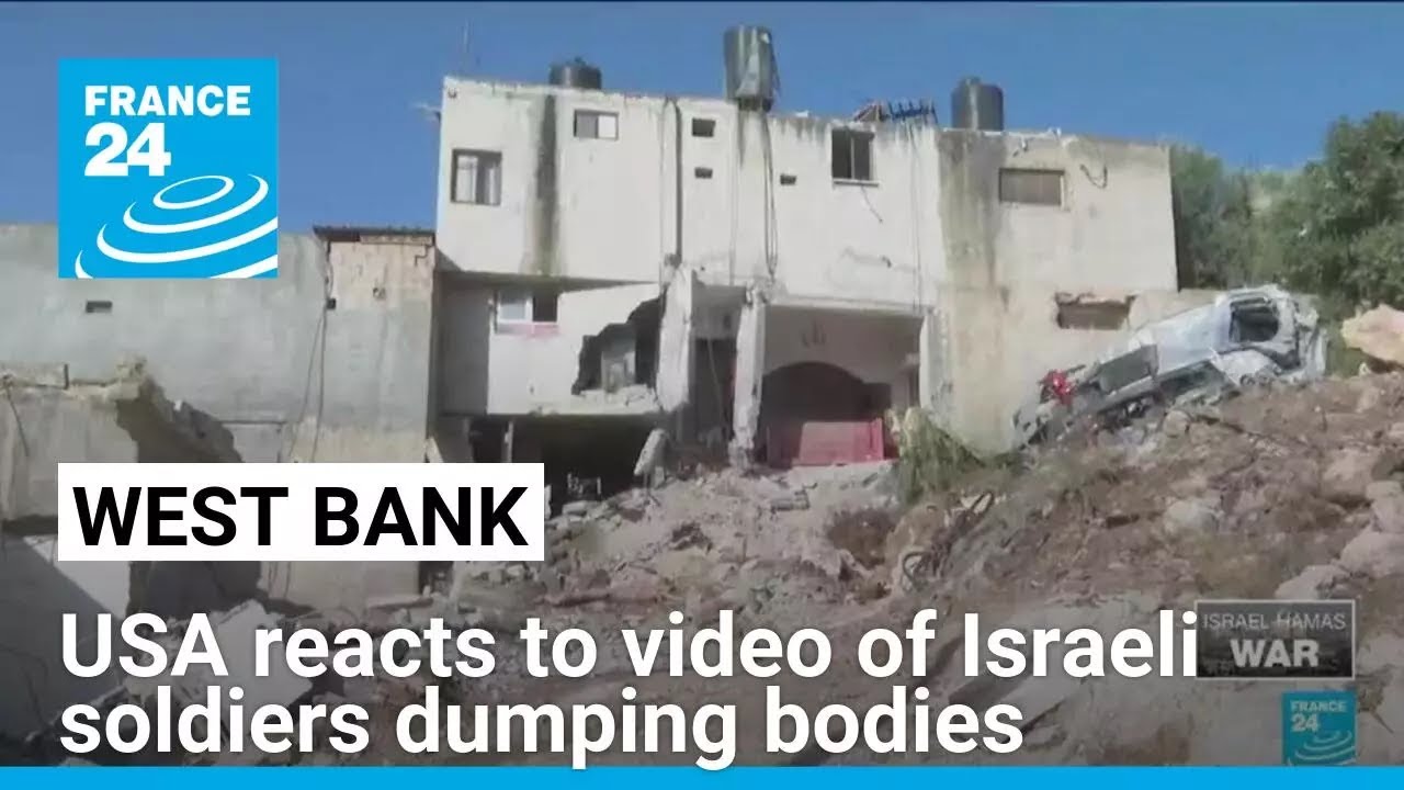 White House says video showing Israeli soldiers dumping bodies in the West Bank "deeply disturbing"