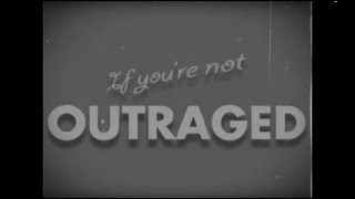 If You're Not Outraged