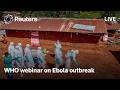 LIVE: WHO webinar on Ebola outbreak significance
