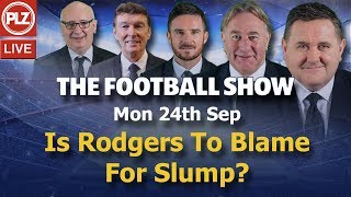 The Football Show – Is Rodgers to blame for dip in Celtic’s results? – Monday 24th September 2018