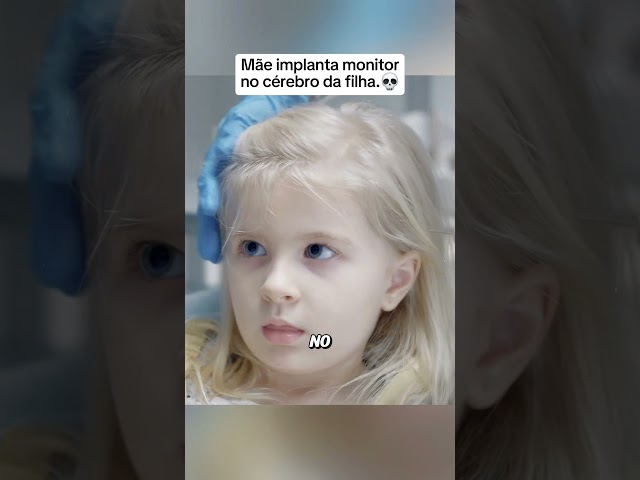 Mãe implanta monitor no cérebro da filha.