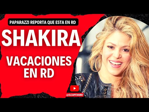 Shakira de vacaciones por Semana Santa en RD