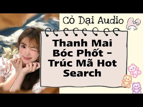 Thanh Mai Bóc Phốt – Trúc Mã Hot Search | Cỏ Dại Audio