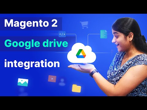 How to Integrate Google Drive With Magento 2 to Valuable Information?