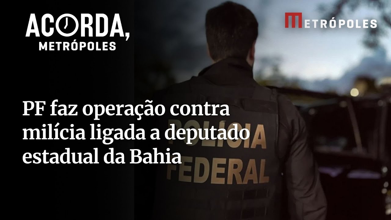 PF deputada da Bahia está envolvida em operação contra milícia