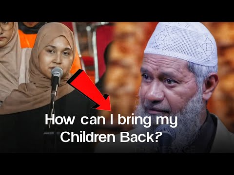 How Can I Get My Kids Back from My Ex-Husband in America? - Dr. Zakir Naik