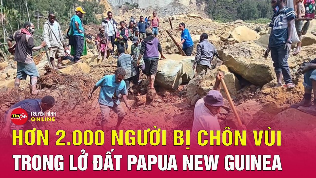 Toàn cảnh lở đất kinh hoàng ở Papua New Guinea san bằng cả ngôi làng, hơn 2.000 người bị chôn vùi