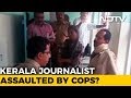 Police high-handedness, as they allegedly beat Journalist in Kerala