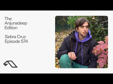 The Anjunadeep Edition 574 with Sebra Cruz