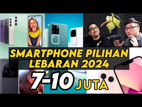 Smartphone 7-10 Juta Pilihan Kami: Edisi Lebaran 2024