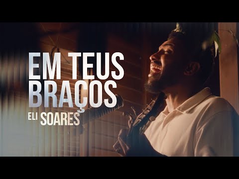 Em Teus Braços - Eli Soares Em Teus Braços - Eli Soares