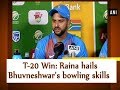 T-20 Win: Raina hails Bhuvneshwar's bowling skills