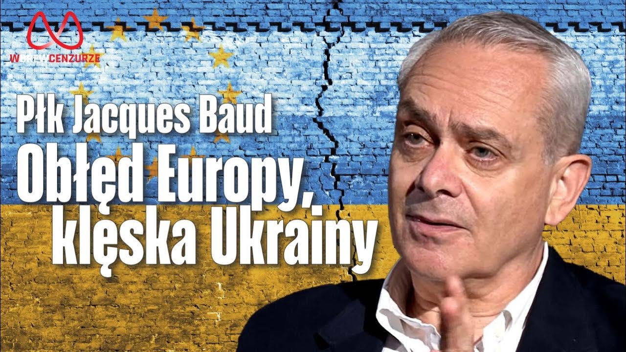 Płk Jacques Baud: Obłęd Europy, klęska Ukrainy