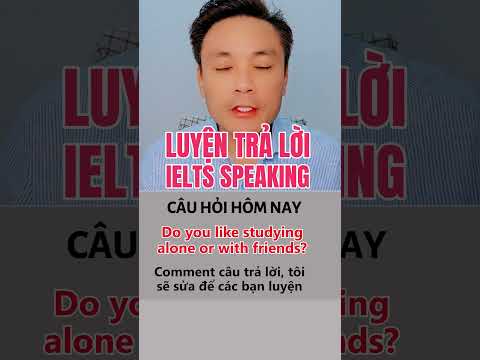 Luyện Trả Lời IELTS Speaking | Do you like studying alone or with friends?