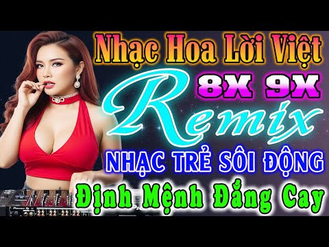 ĐỊNH MỆNH ĐẮNG CAY - ĐỈNH CAO NHẠC TRẺ REMIX - NHẠC HOA LỜI VIỆT SÔI ĐỘNG- NHẠC TRẺ VŨ TRƯỜNG 8X 9X