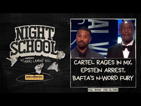 NIGHT SCHOOL: Mexico Burns After El Mencho Killed, Epstein Arrests, BAFTAs N-Word Firestorm & more!