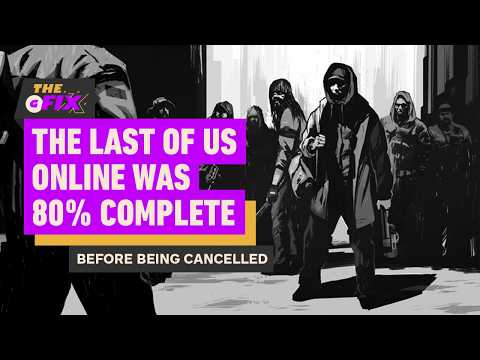 The Last of Us Online Was 80% Complete Before Being Cancelled - IGN Daily Fix