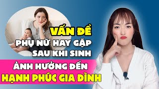 Những Vấn Đề Làm Tan Vỡ Hạnh Phúc Gia Đình Ở Phụ Nữ Sau Sinh